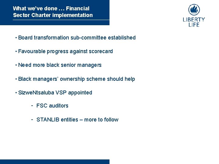 What we’ve done … Financial Sector Charter implementation • Board transformation sub-committee established •