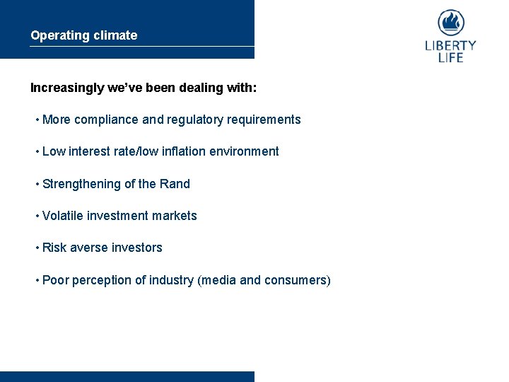 Operating climate Increasingly we’ve been dealing with: • More compliance and regulatory requirements •