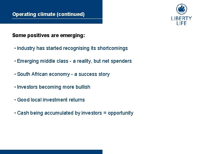 Operating climate (continued) Some positives are emerging: • Industry has started recognising its shortcomings