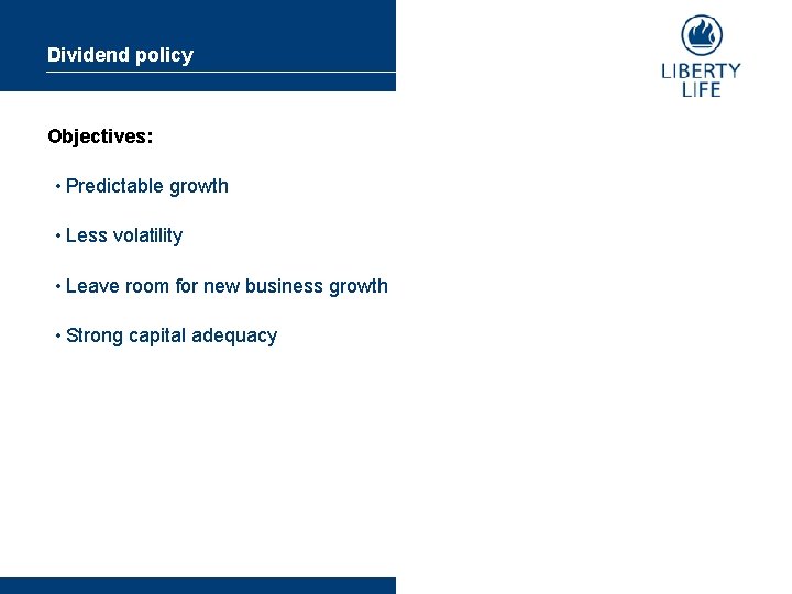 Dividend policy Objectives: • Predictable growth • Less volatility • Leave room for new