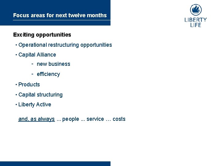 Focus areas for next twelve months Exciting opportunities • Operational restructuring opportunities • Capital