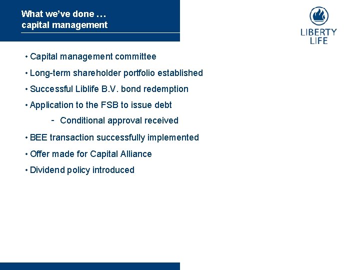 What we’ve done … capital management • Capital management committee • Long-term shareholder portfolio