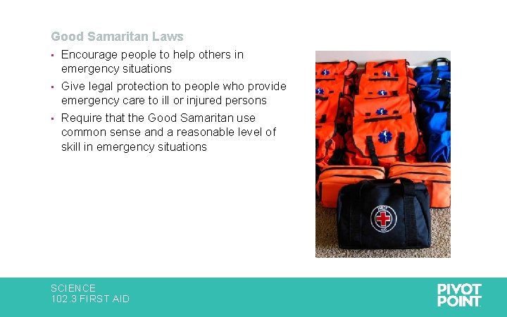 Good Samaritan Laws Encourage people to help others in emergency situations • Give legal