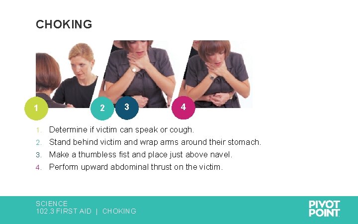 CHOKING 1 2 3 4 Determine if victim can speak or cough. 2. Stand