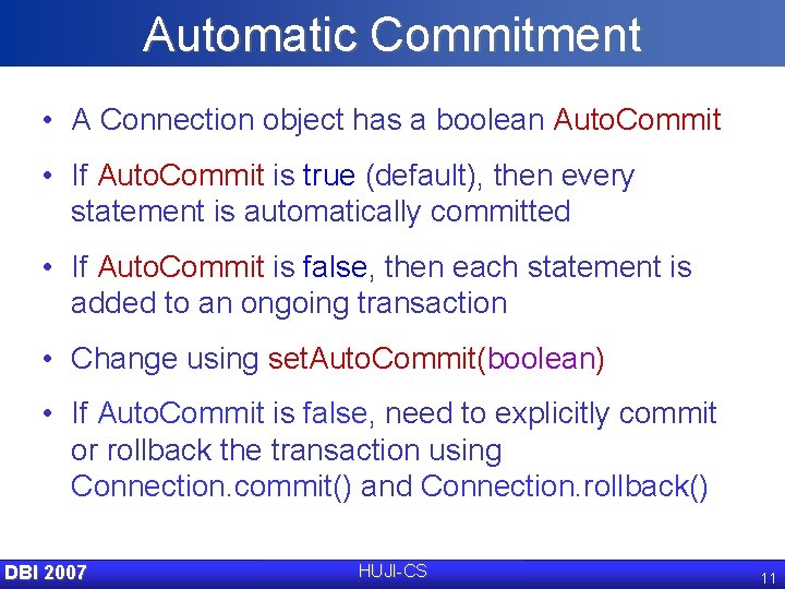Automatic Commitment • A Connection object has a boolean Auto. Commit • If Auto.
