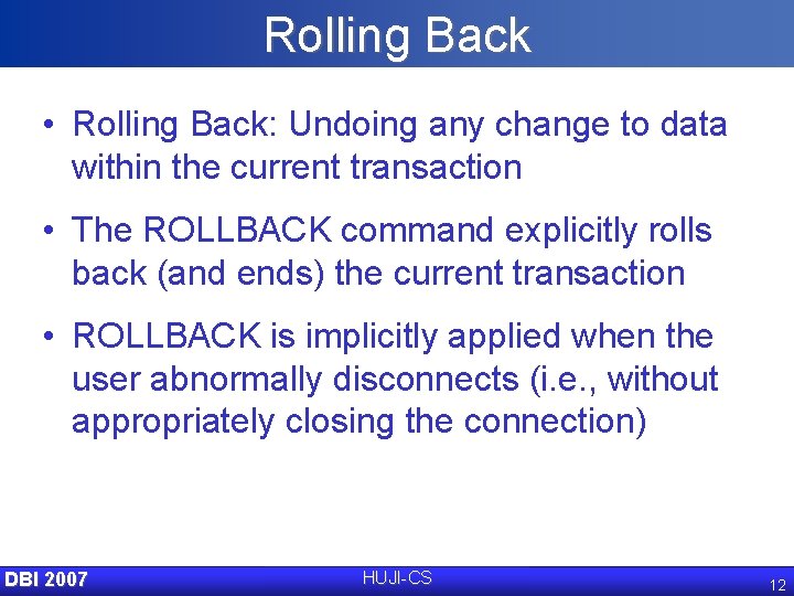 Rolling Back • Rolling Back: Undoing any change to data within the current transaction