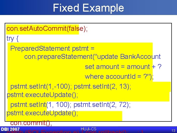 Fixed Example con. set. Auto. Commit(false); try { Prepared. Statement pstmt = con. prepare.