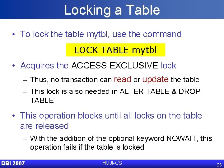 Locking a Table • To lock the table mytbl, use the command LOCK TABLE
