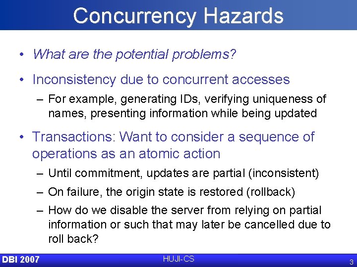 Concurrency Hazards • What are the potential problems? • Inconsistency due to concurrent accesses