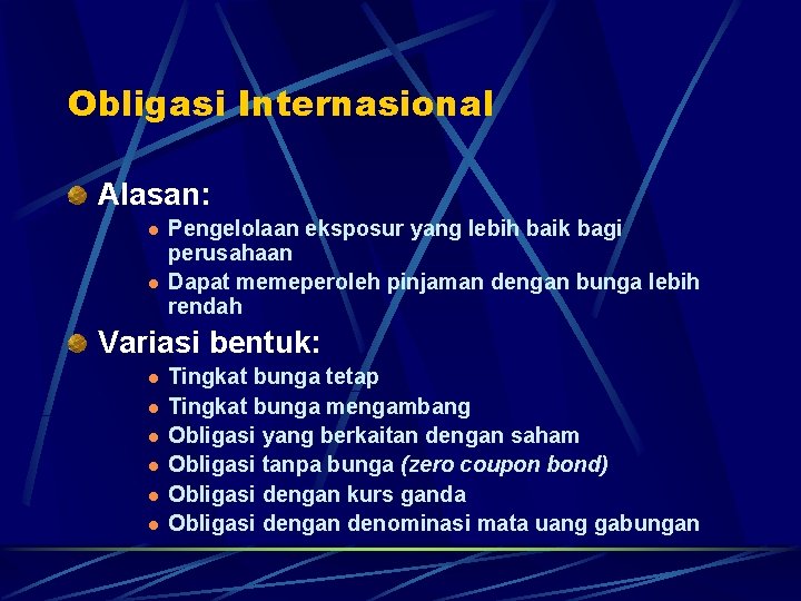 Obligasi Internasional Alasan: l l Pengelolaan eksposur yang lebih baik bagi perusahaan Dapat memeperoleh