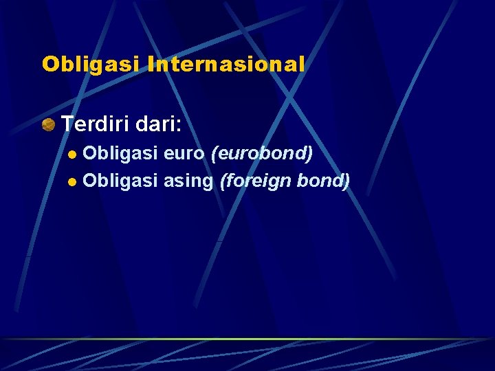 Obligasi Internasional Terdiri dari: Obligasi euro (eurobond) l Obligasi asing (foreign bond) l 