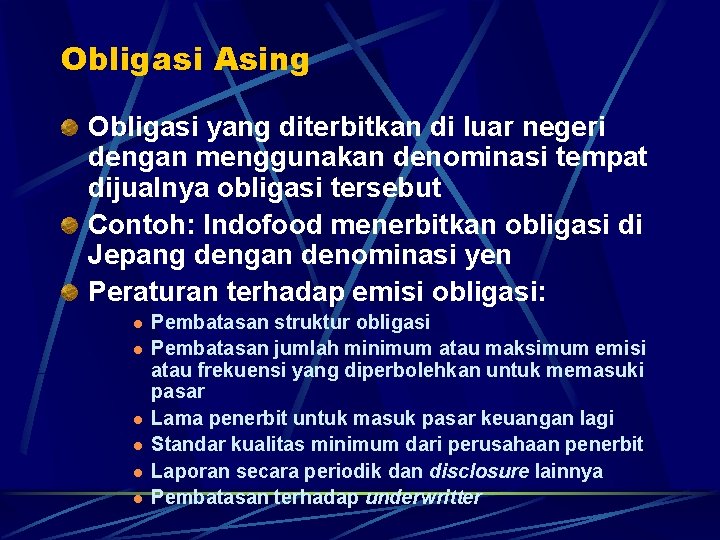 Obligasi Asing Obligasi yang diterbitkan di luar negeri dengan menggunakan denominasi tempat dijualnya obligasi