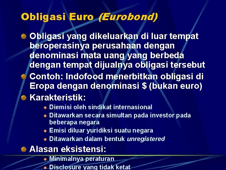 Obligasi Euro (Eurobond) Obligasi yang dikeluarkan di luar tempat beroperasinya perusahaan dengan denominasi mata