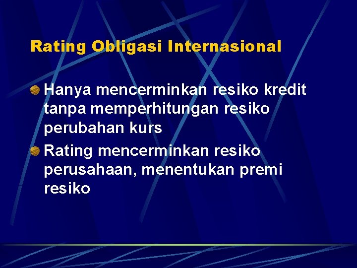 Rating Obligasi Internasional Hanya mencerminkan resiko kredit tanpa memperhitungan resiko perubahan kurs Rating mencerminkan