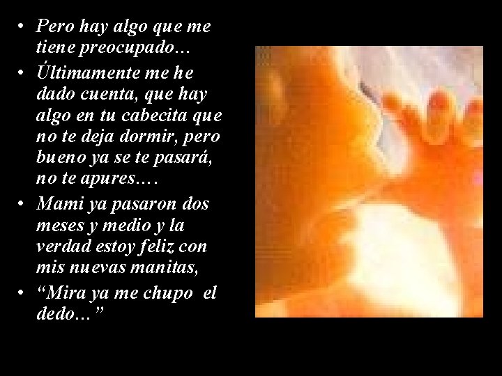  • Pero hay algo que me tiene preocupado… • Últimamente me he dado