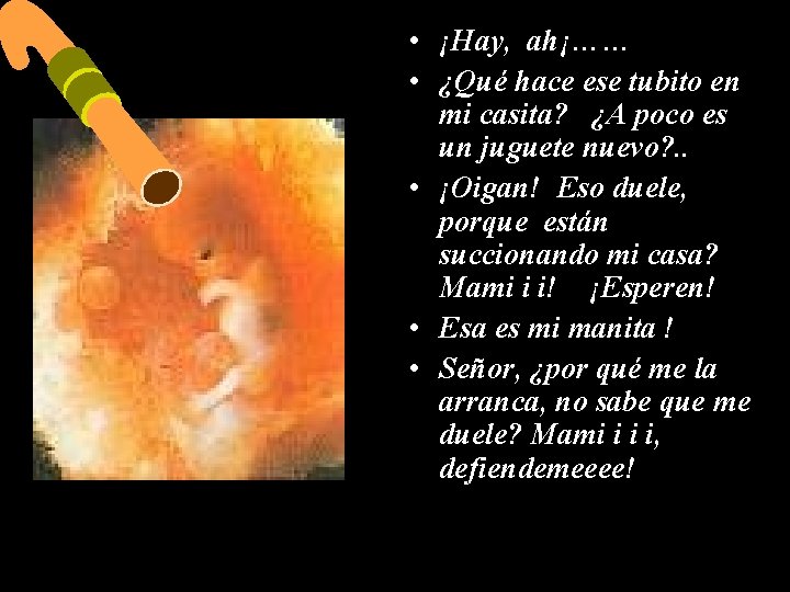  • ¡Hay, ah¡…… • ¿Qué hace ese tubito en mi casita? ¿A poco