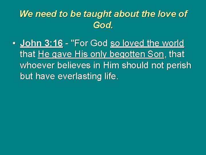 We need to be taught about the love of God. • John 3: 16