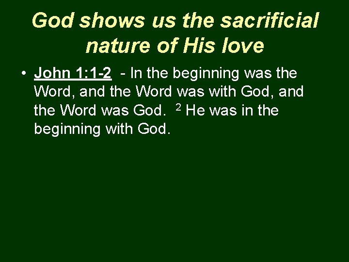 God shows us the sacrificial nature of His love • John 1: 1 -2