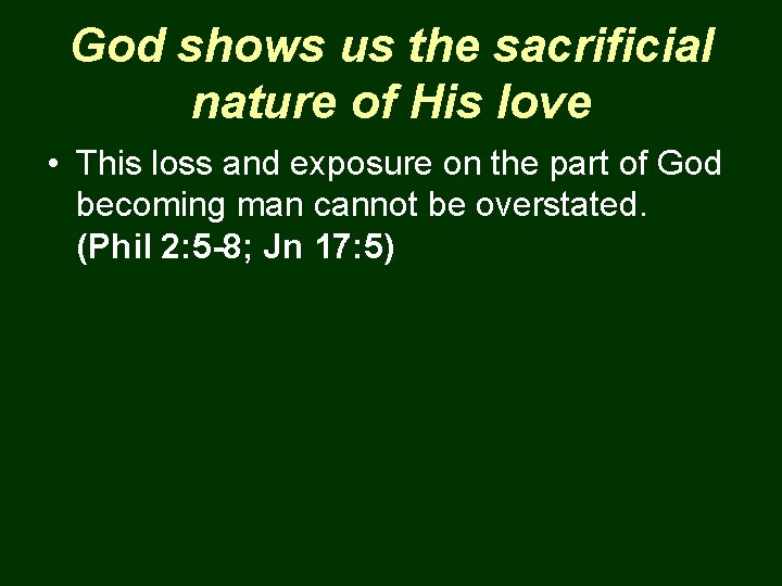 God shows us the sacrificial nature of His love • This loss and exposure