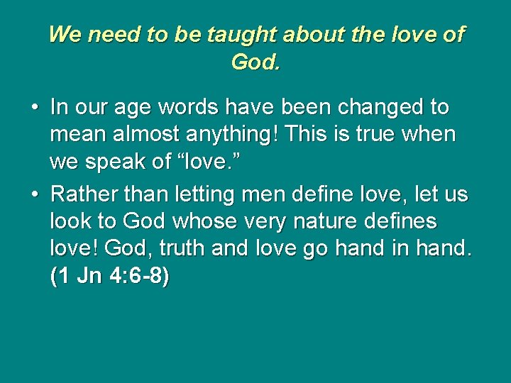 We need to be taught about the love of God. • In our age