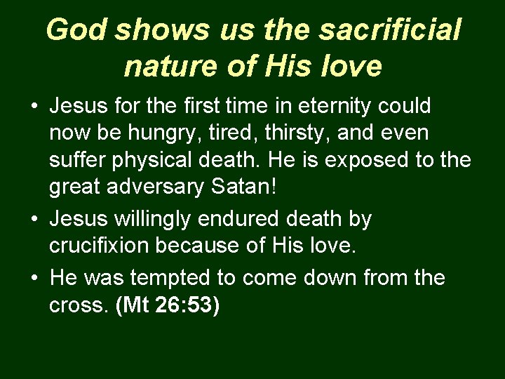 God shows us the sacrificial nature of His love • Jesus for the first