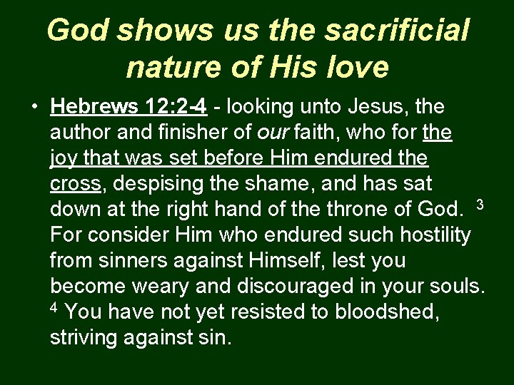 God shows us the sacrificial nature of His love • Hebrews 12: 2 -4