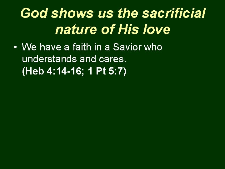 God shows us the sacrificial nature of His love • We have a faith