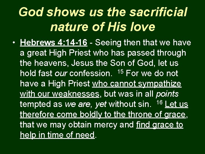 God shows us the sacrificial nature of His love • Hebrews 4: 14 -16