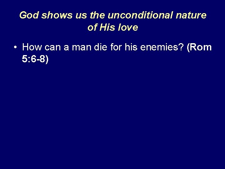 God shows us the unconditional nature of His love • How can a man