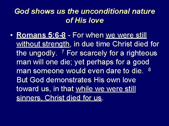 God shows us the unconditional nature of His love • Romans 5: 6 -8