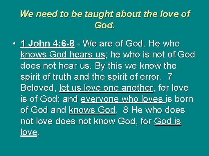 We need to be taught about the love of God. • 1 John 4: