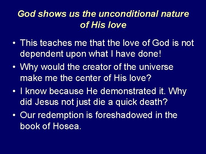 God shows us the unconditional nature of His love • This teaches me that