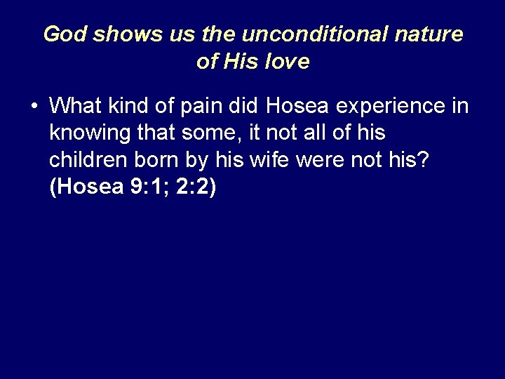 God shows us the unconditional nature of His love • What kind of pain