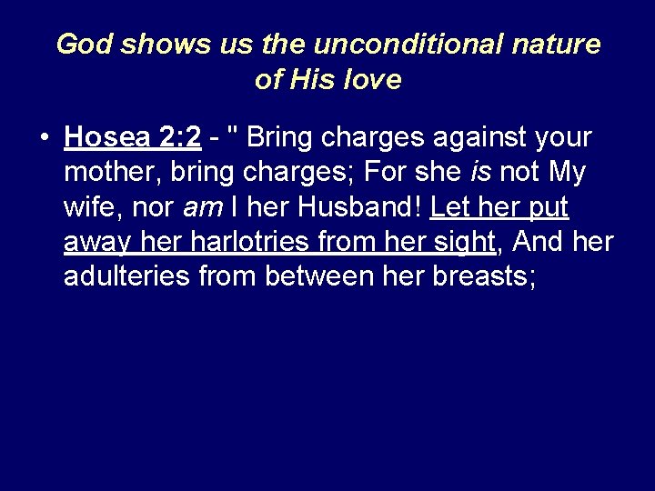 God shows us the unconditional nature of His love • Hosea 2: 2 -