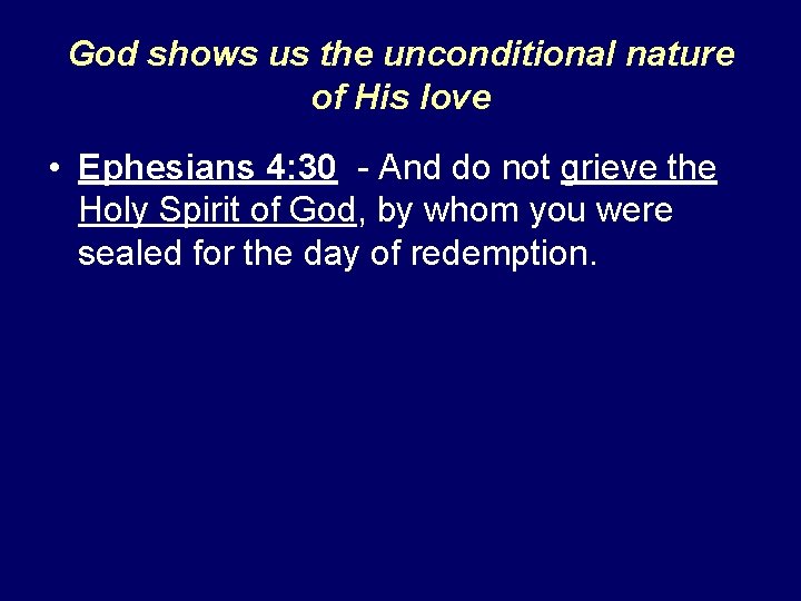 God shows us the unconditional nature of His love • Ephesians 4: 30 -