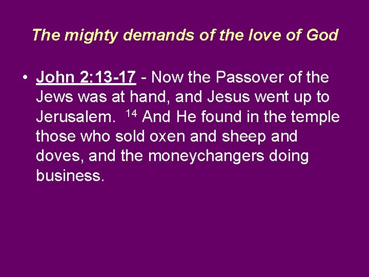 The mighty demands of the love of God • John 2: 13 -17 -