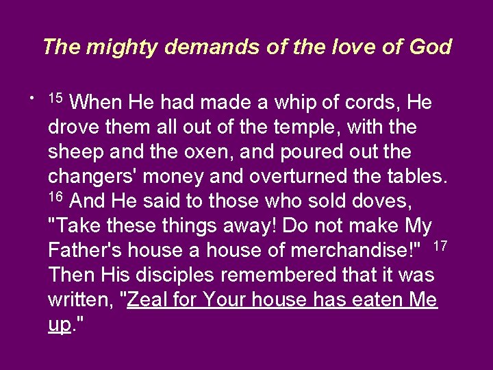 The mighty demands of the love of God • 15 When He had made
