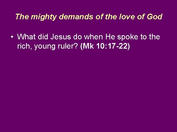 The mighty demands of the love of God • What did Jesus do when