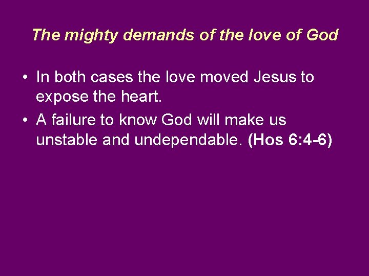 The mighty demands of the love of God • In both cases the love