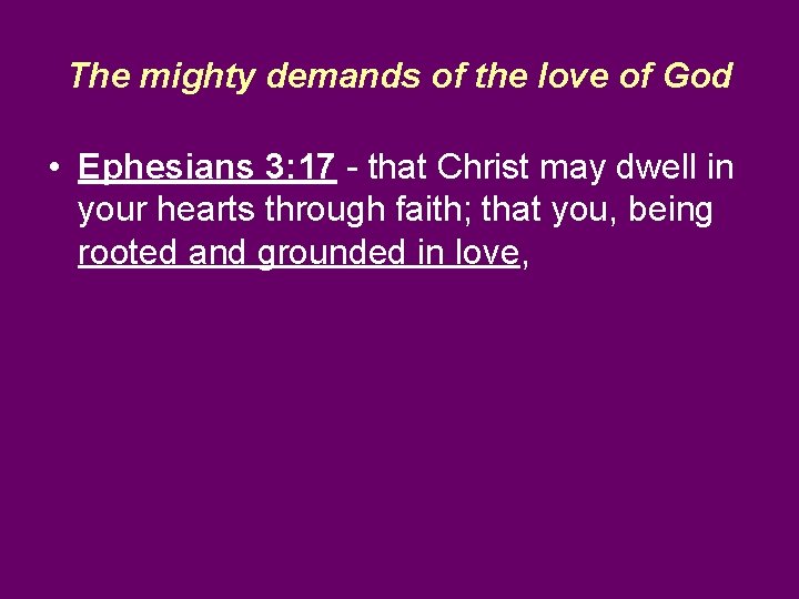 The mighty demands of the love of God • Ephesians 3: 17 - that