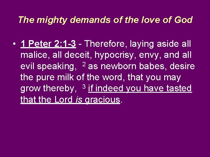 The mighty demands of the love of God • 1 Peter 2: 1 -3