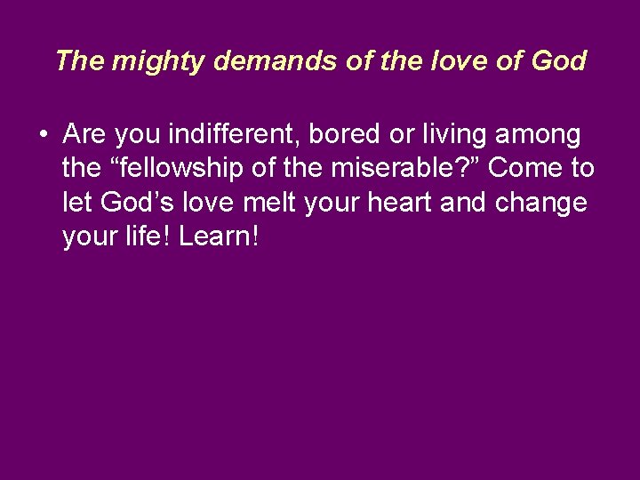 The mighty demands of the love of God • Are you indifferent, bored or
