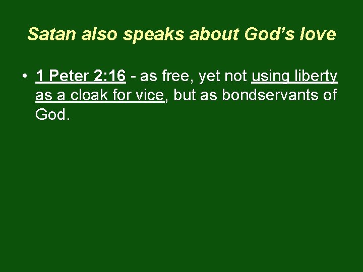 Satan also speaks about God’s love • 1 Peter 2: 16 - as free,