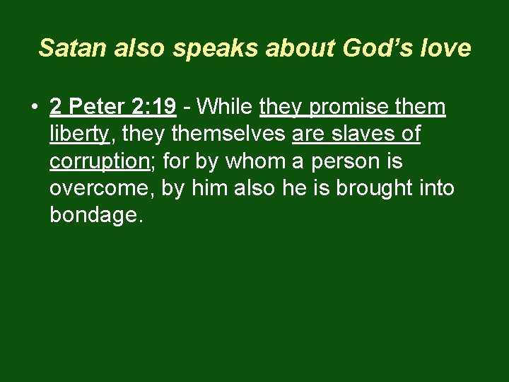 Satan also speaks about God’s love • 2 Peter 2: 19 - While they
