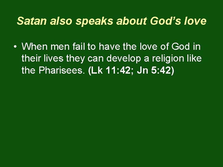 Satan also speaks about God’s love • When men fail to have the love