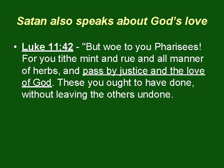 Satan also speaks about God’s love • Luke 11: 42 - "But woe to