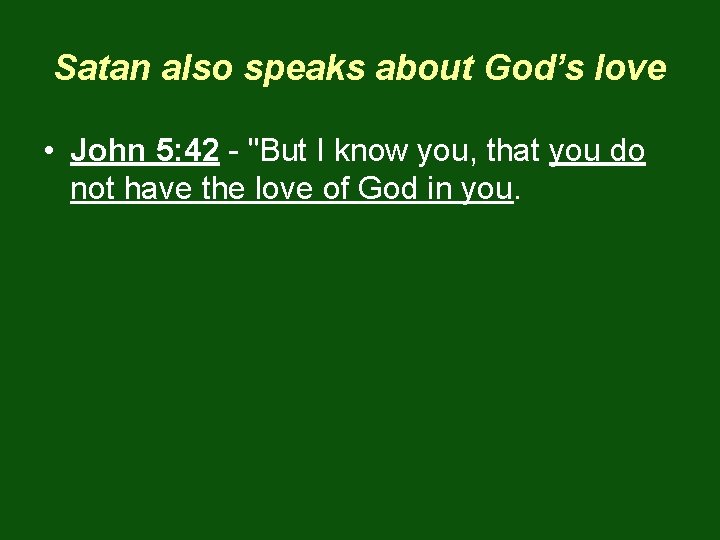 Satan also speaks about God’s love • John 5: 42 - "But I know