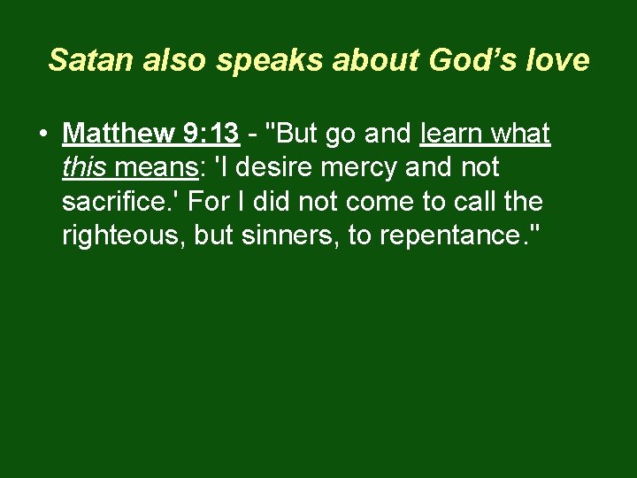 Satan also speaks about God’s love • Matthew 9: 13 - "But go and