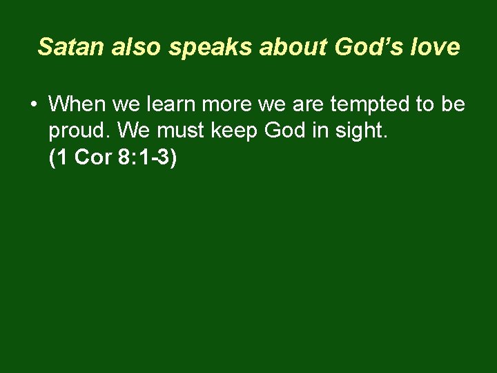 Satan also speaks about God’s love • When we learn more we are tempted