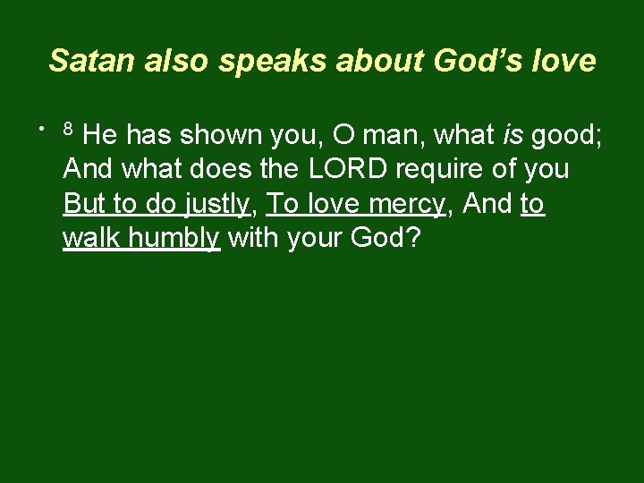 Satan also speaks about God’s love • 8 He has shown you, O man,